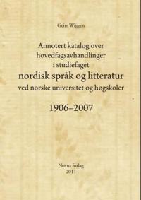 Annotert katalog over hovedfagsavhandlinger i studiefaget nordisk språk og litteratur ved norske universitet og høgskoler 1906-2007