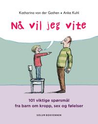 Nå vil jeg vite; 101 viktige spørsmål fra barn om kropp,