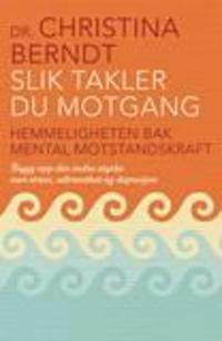 Slik takler du motgang; hemmeligheten bak mental motstandskraft