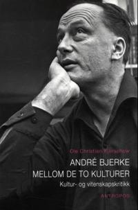André Bjerke mellom de to kulturer: kultur- og vitenskapskritikk