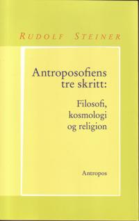 Antroposofiens tre skritt; filosofi, kosmologi og religion