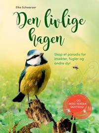 Den livlige hagen; Skap et paradis for insekter, fugler og andre dyr