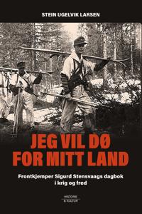 Jeg vil dø for mitt land: historen om frontkjemperen Sigurd Stensvaag