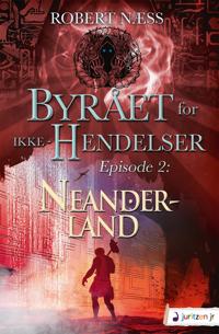 Byrået for ikke-hendelser. Episode 2: Neanderland