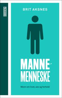 Mannemenneske: menn om livet, sex og forhold