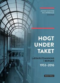 Høgt under taket; lærerutdanningen i Bergen 1953-2016