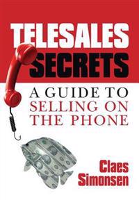 Telesales Secrets: A Guide To Selling On The Phone