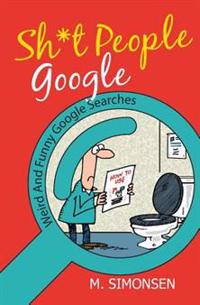 Sh*t People Google: Weird And Funny Google Searches