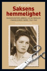 Saksens hemmelighet; russerjenters arbeid, liv og fødsler i fangeleirer i nord, 1942-1945