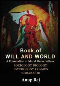 Book of Will and World: Foundation of Moral Universalism