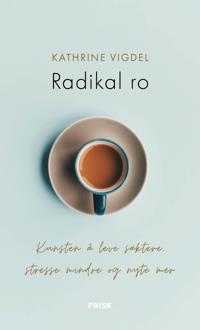 Radikal ro; kunsten å leve saktere, stresse mindre og nyte mer