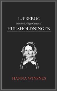 Lærebog i de Forskjellige Grene af Huusholdningen