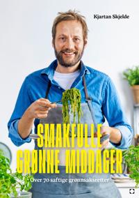 Smakfulle grønne middager; over 70 saftige grønnsaksretter