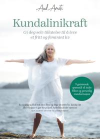 Kundalinikraft; gi deg selv tillatelse til å leve et fritt og feminint liv
