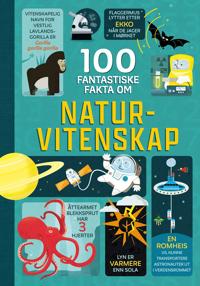 Bokomslag for 100 fantastiske fakta om naturvitenskap