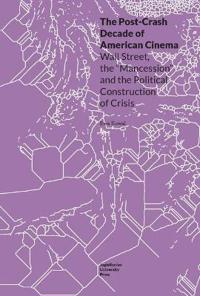 The Post–Crash Decade of American Cinema – Wall Street, the "Mancession", and the Political Construction of Crisis