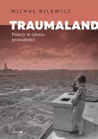 Traumaland. Polacy w cieniu przeszlosci