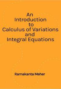 An Introduction to Calculus of variations and Integral Equations