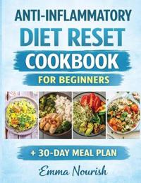 ANTI-INFLAMMATORY DIET RESET COOKBOOK FOR BEGINNERS