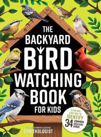 The Backyard Bird Watching Book for Kids