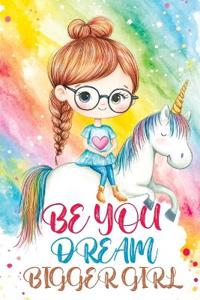 Be You Dream Bigger Girl