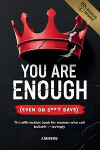 You Are Enough (Even on S**t Days)