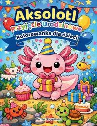 Aksolot - Przyjecie Urodzinowe, Kolorowanka dla Dzieci