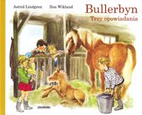 Bullerbyn Trzy opowiadania: Wiosna w Bullerbyn, Dzien Dziecka w Bullerbyn, Boze Narodzenie w Bullerbyn