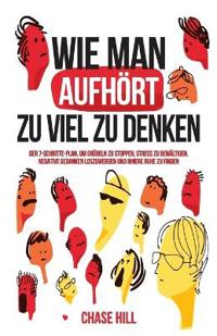 Wie man aufhört, zu viel zu denken