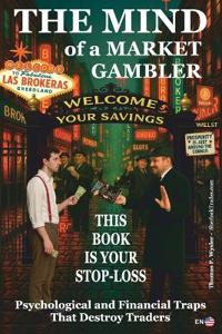 The Mind of a Market Gambler.