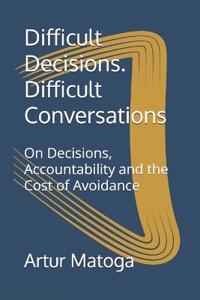 Difficult Decisions. Difficult Conversations