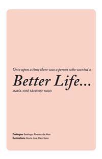 Once upon a time there was a person who wanted a Better Life...