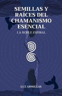 Semillas y raíces del chamanismo esencial
