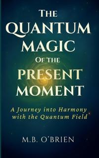 The Quantum Magic of the Present Moment