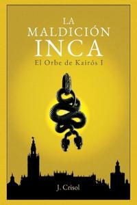 La Maldición Inca. El Orbe de Kairós I
