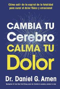 Cambia tu cerebro, calma tu dolor (Change your brain, Change your pain Spanish)