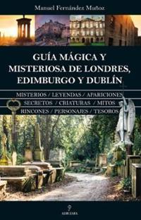 GUIA MAGICA Y MISTERIOSA DE LONDRES EDIMBURGO Y DUBLIN