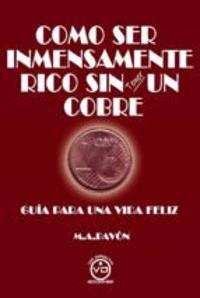 Como Ser Inmensamente Rico Sin Tener Un Cobre
