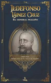Ildefonso Láinez Cruz. El general pealeño (1858-1923)