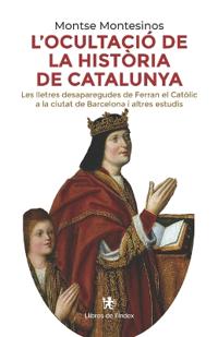 L'ocultació de la història de Catalunya: Les lletres desaparegudes de Ferran el Catòlic a la ciutat de Barcelona i altres estudis