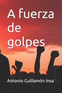 A fuerza de golpes