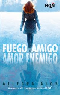 Fuego amigo, amor enemigo (Ganadora VIII Premio Internacional HQÑ)