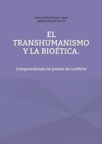 El Transhumanismo y la Bioética: Comprendiendo los puntos de conflicto