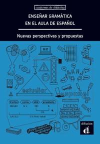 Ensenar gramatica en el aula de espanol. Nuevas perspectivas y propuestas