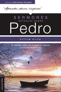 Sermones Actuales Sobre Pedro (Modern Sermons about Peter Spanish Edition)