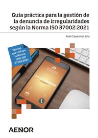 Guía práctica para la gestión de la denuncia de irregularidades según la Norma ISO 37002:2021