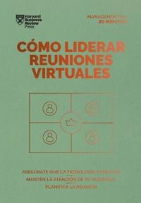 Cómo Liderar Reuniones Virtuales. Serie Management En 20 Minutos (Leading Virtual Meetings Spanish Edition)