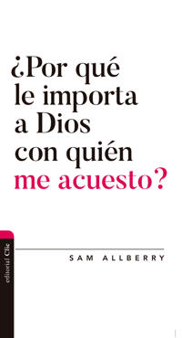 ¿Por Qué Le Importa a Dios Con Quién Me Acuesto?