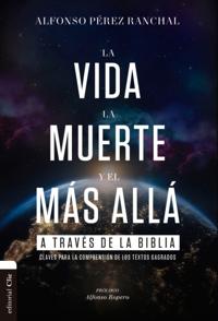 La vida, la muerte y el más allá a través de la Biblia