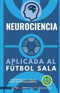 Neurociencia aplicada al Fútbol Sala (Edición Color)